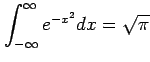 $\displaystyle \int_{-\infty}^{\infty}e^{-x^2}dx=\sqrt{\pi}$