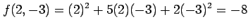$\displaystyle f(2,-3)=(2)^2+5(2)(-3)+2(-3)^2=-8$