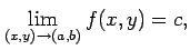$\displaystyle \lim_{(x,y)\to(a,b)}f(x,y)=c,$