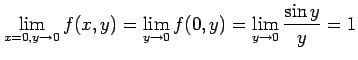 $\displaystyle \lim_{x=0,y\to0}f(x,y)= \lim_{y\to0}f(0,y)= \lim_{y\to0}\frac{\sin y}{y}=1$