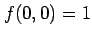 $\displaystyle f(0,0)=1$
