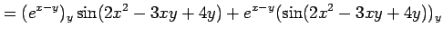 $\displaystyle = (e^{x-y})_y\sin(2x^2-3xy+4y)+ e^{x-y}(\sin(2x^2-3xy+4y))_y$