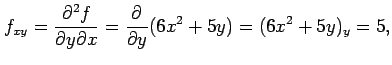 $\displaystyle f_{xy}=\frac{\partial^2 f}{\partial y\partial x}= \frac{\partial}{\partial y}(6x^2+5y)=(6x^2+5y)_{y}=5,$