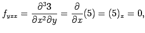 $\displaystyle f_{yxx}=\frac{\partial^3 3}{\partial x^2\partial y}= \frac{\partial}{\partial x}(5)=(5)_{x}=0,$