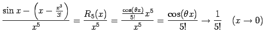$\displaystyle \frac{\sin x-\left(x-\frac{x^3}{3!}\right)}{x^5}= \frac{R_5(x)}{x...
...theta x)}{5!}x^5}{x^5}= \frac{\cos(\theta x)}{5!} \to \frac{1}{5!} \quad(x\to0)$