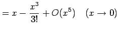 $\displaystyle = x-\frac{x^3}{3!}+O(x^5) \quad(x\to0)$