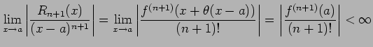 $\displaystyle \lim_{x\to a} \left\vert\frac{R_{n+1}(x)}{(x-a)^{n+1}}\right\vert...
...))}{(n+1)!}\right\vert= \left\vert\frac{f^{(n+1)}(a)}{(n+1)!}\right\vert<\infty$