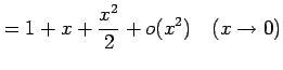 $\displaystyle =1+x+\frac{x^2}{2}+o(x^2) \quad(x\to0)$