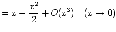 $\displaystyle =x-\frac{x^2}{2}+O(x^3) \quad(x\to0)$