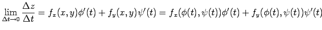 $\displaystyle \lim_{\Delta t\to0} \frac{\Delta z}{\Delta t}= f_x(x,y)\phi'(t)+ f_y(x,y)\psi'(t) = f_x(\phi(t),\psi(t))\phi'(t)+ f_y(\phi(t),\psi(t))\psi'(t)$