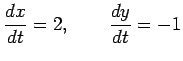 $\displaystyle \frac{dx}{dt}=2, \qquad \frac{dy}{dt}=-1$