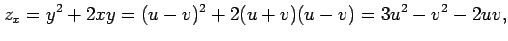 $\displaystyle z_{x}=y^2+2xy=(u-v)^2+2(u+v)(u-v)=3u^2-v^2-2uv,$