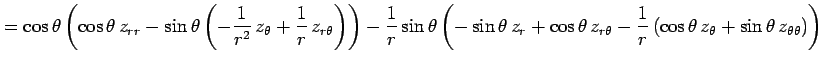$\displaystyle = \cos\theta \left(\cos\theta\,z_{rr}- \sin\theta\left( -\frac{1}...
...c{1}{r}\left( \cos\theta\,z_\theta+ \sin\theta\,z_{\theta\theta} \right)\right)$