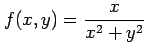 $\displaystyle f(x,y)=\frac{x}{x^2+y^2}$