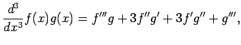$\displaystyle \frac{d^3}{dx^3}f(x)g(x)= f'''g+3f''g'+3f'g''+g''',$