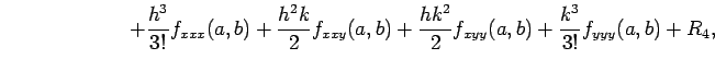 $\displaystyle \qquad\qquad\qquad+ \frac{h^3}{3!}f_{xxx}(a,b)+ \frac{h^2k}{2}f_{xxy}(a,b)+ \frac{hk^2}{2}f_{xyy}(a,b)+ \frac{k^3}{3!}f_{yyy}(a,b)+R_{4},$