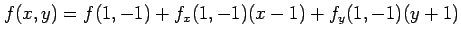$\displaystyle f(x,y)= f(1,-1)+ f_{x}(1,-1)(x-1)+ f_{y}(1,-1)(y+1)$