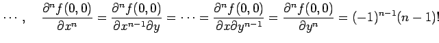 $\displaystyle \cdots,\quad \frac{\partial^n f(0,0)}{\partial x^n}= \frac{\parti...
...al x\partial y^{n-1}}= \frac{\partial^n f(0,0)}{\partial y^n} =(-1)^{n-1}(n-1)!$