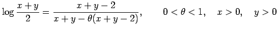 $\displaystyle \log\frac{x+y}{2}=\frac{x+y-2}{x+y-\theta(x+y-2)}, \qquad 0<\theta<1, \quad x>0, \quad y>0$