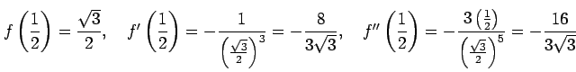 $\displaystyle f\left(\frac{1}{2}\right)=\frac{\sqrt{3}}{2}, \quad f'\left(\frac...
...t(\frac{1}{2}\right)}{\left(\frac{\sqrt{3}}{2}\right)^5}= -\frac{16}{3\sqrt{3}}$