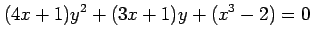 $\displaystyle (4x+1)y^2+(3x+1)y+(x^3-2)=0$