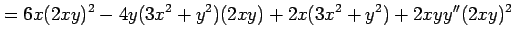 $\displaystyle =6x(2xy)^2-4y(3x^2+y^2)(2xy)+2x(3x^2+y^2)+2xyy''(2xy)^2$