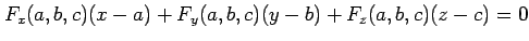 $\displaystyle F_x(a,b,c)(x-a)+ F_y(a,b,c)(y-b)+ F_z(a,b,c)(z-c)=0$