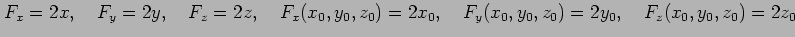 $\displaystyle F_x=2x, \quad F_y=2y, \quad F_z=2z, \quad F_x(x_0,y_0,z_0)=2x_0, \quad F_y(x_0,y_0,z_0)=2y_0, \quad F_z(x_0,y_0,z_0)=2z_0$