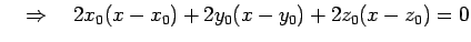 $\displaystyle \quad\Rightarrow\quad 2x_0(x-x_0)+ 2y_0(x-y_0)+ 2z_0(x-z_0)=0$