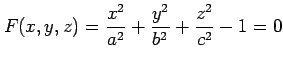 $ \displaystyle{F(x,y,z)=\frac{x^2}{a^2}+\frac{y^2}{b^2}+\frac{z^2}{c^2}-1=0}$