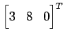 $ \displaystyle{{\begin{bmatrix}3 & 8 & 0 \end{bmatrix}}^T}$