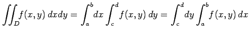$\displaystyle \iint_D\!\!f(x,y)\,dxdy= \int_{a}^{b}\!dx\int_{c}^{d}\!f(x,y)\,dy= \int_{c}^{d}\!dy\int_{a}^{b}\!f(x,y)\,dx$