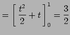 $\displaystyle = \left[\vrule height1.5em width0em depth0.1em\,{\frac{t^2}{2}+t}\,\right]_{0}^{1}=\frac{3}{2}$