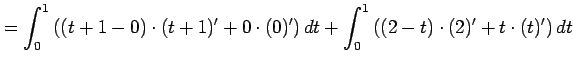 $\displaystyle = \int_{0}^{1}\left((t+1-0)\cdot(t+1)'+0\cdot (0)' \right)dt+ \int_{0}^{1}\left((2-t)\cdot(2)'+t\cdot (t)'\right)dt$