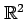 $ \mathbb{R}^2$
