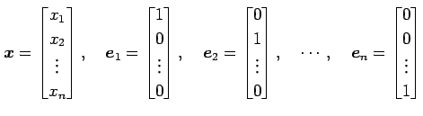 $\displaystyle \vec{x}= \begin{bmatrix}x_1 \\ x_2 \\ \vdots \\ x_n \end{bmatrix}...
...uad \cdots, \quad \vec{e}_n= \begin{bmatrix}0 \\ 0 \\ \vdots \\ 1 \end{bmatrix}$
