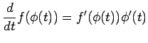 $\displaystyle \frac{d}{dt}f(\phi(t)) =f'(\phi(t))\phi'(t)$