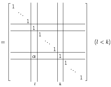 $\displaystyle = \underset{l\qquad\qquad\,\,\,k}{ \left[\begin{array}{ccc\vert c...
...& & \!\ddots\! & \\ [-.5ex] & & & & & & & & & & 1 \end{array}\right]}\quad(l<k)$