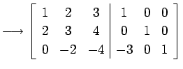 $\displaystyle \longrightarrow \left[ \begin{array}{ccc\vert ccc} 1 & 2 & 3 & 1 & 0 & 0 \\ 2 & 3 & 4 & 0 & 1 & 0 \\ 0 & -2 & -4 & -3 & 0 & 1 \end{array}\right]$