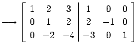 $\displaystyle \longrightarrow \left[ \begin{array}{ccc\vert ccc} 1 & 2 & 3 & 1 & 0 & 0 \\ 0 & 1 & 2 & 2 & -1 & 0 \\ 0 & -2 & -4 & -3 & 0 & 1 \end{array}\right]$