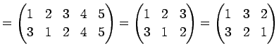$\displaystyle = \begin{pmatrix}1 & 2 & 3 & 4 & 5 \\ 3 & 1 & 2 & 4 & 5 \end{pmat...
...\\ 3 & 1 & 2 \end{pmatrix}= \begin{pmatrix}1 & 3 & 2 \\ 3 & 2 & 1 \end{pmatrix}$