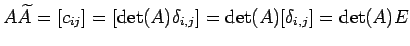 $\displaystyle A\widetilde{A}=[c_{ij}]= [\det(A)\delta_{i,j}]= \det(A)[\delta_{i,j}]= \det(A)E$