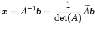 $\displaystyle \vec{x}=A^{-1}\vec{b}= \frac{1}{\det(A)}\widetilde{A}\vec{b}$