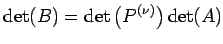 $\displaystyle \det(B)=\det\left(P^{(\nu)}\right)\det(A)$