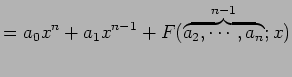 $\displaystyle = a_{0}x^{n}+a_{1}x^{n-1} +F(\overbrace{a_{2},\cdots,a_{n}}^{n-1};x)$