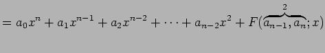 $\displaystyle = a_{0}x^{n}+a_{1}x^{n-1}+a_{2}x^{n-2}+\cdots+a_{n-2}x^2 +F(\overbrace{a_{n-1},a_{n}}^{2};x)$