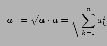 $\displaystyle \Vert\vec{a}\Vert=\sqrt{\vec{a}\cdot\vec{a}}= \sqrt{\sum_{k=1}^{n}a_{k}^2}$