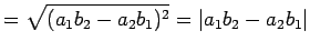 $\displaystyle = \sqrt{ (a_{1}b_{2}-a_{2}b_{1})^2 }= \left\vert a_{1}b_{2}-a_{2}b_{1}\right\vert$
