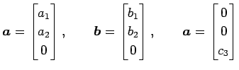 $\displaystyle \vec{a}= \begin{bmatrix}a_{1} \\ a_{2} \\ 0 \end{bmatrix}, \qquad...
... \\ 0 \end{bmatrix}, \qquad \vec{a}= \begin{bmatrix}0 \\ 0 \\ c_3 \end{bmatrix}$