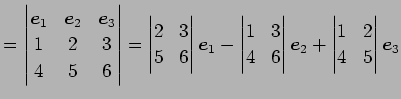 $\displaystyle = \begin{vmatrix}\vec{e}_{1} & \vec{e}_{2} & \vec{e}_{3} \\ 1 & 2...
...end{vmatrix}\vec{e}_{2}+ \begin{vmatrix}1 & 2 \\ 4 & 5 \end{vmatrix}\vec{e}_{3}$